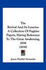 The Revival And Its Lessons A Collection Of Fugitive Papers Having Reference To The Great Awakening 1858