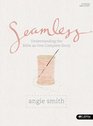 Seamless: Understanding the Bible As One Complete Story