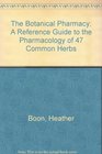 The Botanical Pharmacy The Pharmacology of 47 Common Herbs