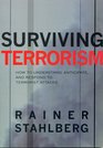 Surviving Terrorism How to Understand Anticipate and Responed to Terrorists Attacks