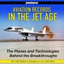 Aviation Records in the Jet Age The Planes and Technologies Behind the Breakthroughs