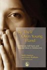 By Their Own Young Hand Deliberate SelfHarm And Suicidal Ideas in Adolescents
