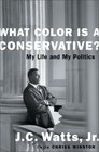 What Color Is a Conservative My Life and My Politics