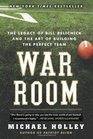 War Room The Legacy of Bill Belichick and the Art of Building the Perfect Team