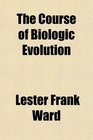 The Course of Biologic Evolution