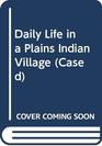 Daily Life In A Plains Indian Village 1868