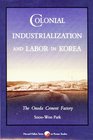 Colonial Industrialization and Labor in Korea The Onoda Cement Factory