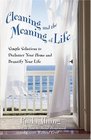 Cleaning and the Meaning of Life : Simple Solutions to Declutter Your Home and Beautify Your Life