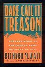 Dare Call it Treason (The True Story of the French Army Mutinies of 1917)