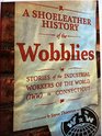 A Shoeleather History of the Wobblies Stories of the Industrial Workers of the World  in Connecticut