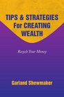 TIPS  STRATEGIES For CREATING WEALTH Recycle Your Money