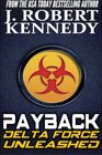 Payback A Delta Force Unleashed Thriller Book 1