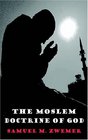 The Moslem Doctrine of God A Look at the Character And Attributes Of Allah According To The Koran And Orthodox Tradition