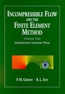 Incompressible Flow and the Finite Element Method Volume 2 Isothermal Laminar Flow