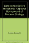 Deterrence Before Hiroshima The Airpower Background of Modern Strategy