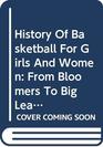 History of Basketball for Girls and Women From Bloomers to Big Leagues