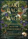 Take Back the Magic Conversations with the Unseen World