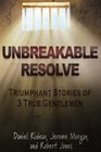 Unbreakable Resolve Triumphant Stories of 3 True Gentlemen