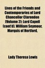 Lives of the Friends and Contemporaries of Lord Chancellor Clarendon  Lord Capell  William Seymour Marquis of Hertford