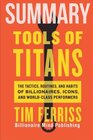 Summary Tools of Titans The Tactics Routines and Habits of Billionaires Icons and WorldClass Performers by Tim Ferriss