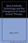 New Antibody Technology and the Emergence of Useful Cancer Therapy
