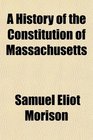 A History of the Constitution of Massachusetts
