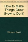 How to Make Things Grow