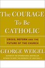 The Courage to Be Catholic Crisis Reform and the Future of the Church