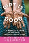 Dirt Is Good The Advantage of Germs for Your Child's Developing Immune System