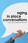 Aging in Place Conversations What Industry Experts Have to Say
