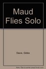 Maud Flies Solo