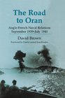 The Road to Oran AngloFrench Naval Relations September 1939July 1940