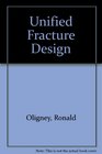 Unified Fracture Design Bridging the Gap Between Theory and Practice