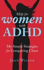 Help for Women with ADHD My Simple Strategies for Conquering Chaos