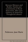 Between Memory and Reality Family and Community in Rural Wisconsin 18701970