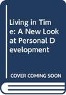 Living in Time A New Look at Personal Development