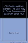 OldFashioned Fruit Garden The Best Way to Grow Preserve and    Bake With Small Fruit