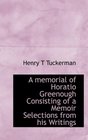 A memorial of Horatio Greenough Consisting of a Memoir Selections from his Writings