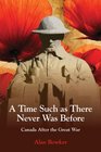 A Time Such as There Never Was Before Canada After the Great War