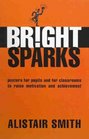 Bright Sparks Posters for Pupils and for Classrooms to Raise Motivation and Achievement