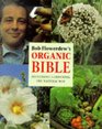 Bob Flowerdew's Organic Bible Successful Gardening the Natural Way  Everything You Need to Know to Create Your Own Paradise of Flowers Fruits and Vegetables Thronging With wildl