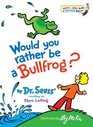 Would You Rather Be a Bullfrog