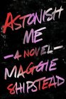 Astonish Me A novel