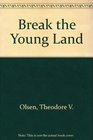 Break the Young Land