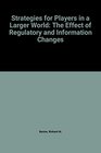 Strategies for Players in a Larger World The Effect of Regulatory and Information Changes