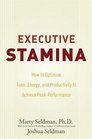 Executive Stamina How to Optimize Time Energy and Productivity to Achieve Peak Performance