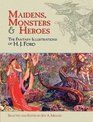 Maidens Monsters and Heroes The Fantasy Illustrations of H J Ford