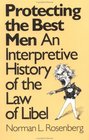 Protecting the Best Men An Interpretive History of the Law of Libel