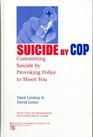 Suicide by Cop Committing Suicide by Provoking Police to Shoot You