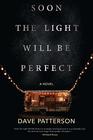 Soon the Light Will Be Perfect: A Novel